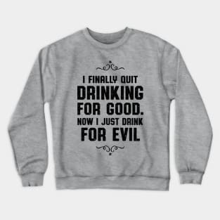 Quit Drinking For Good Whiskey Drinker Crewneck Sweatshirt